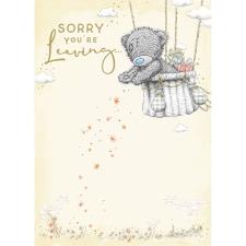 Sorry You're Leaving Me to You Bear Card
